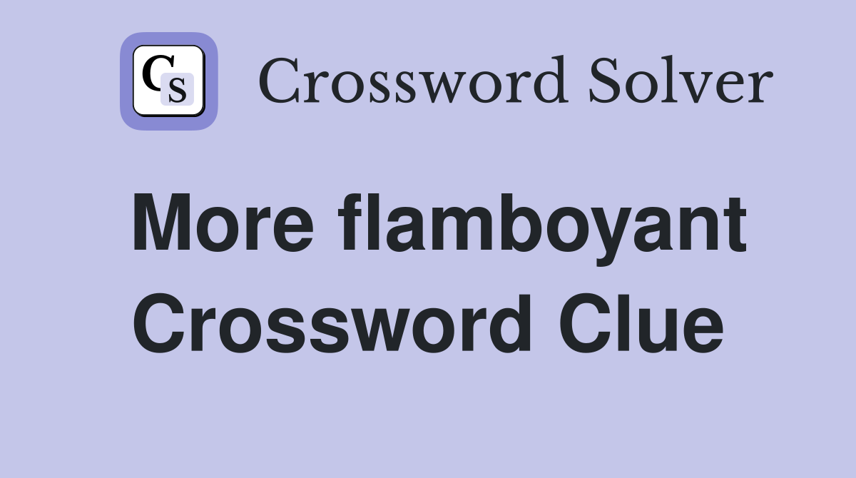 More flamboyant Crossword Clue Answers Crossword Solver